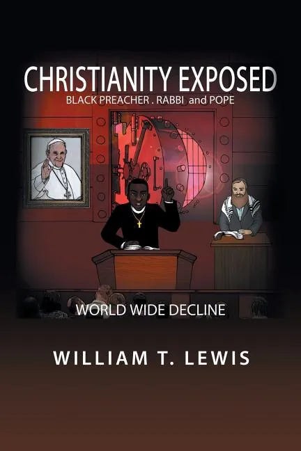 Christianity Exposed: Black Preacher, Rabbi and Pope - Paperback