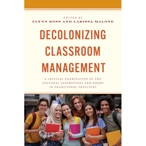 Decolonizing Classroom Management: A Critical Examination of the Cultural Assumptions and Norms in Traditional Practices - Hardcover