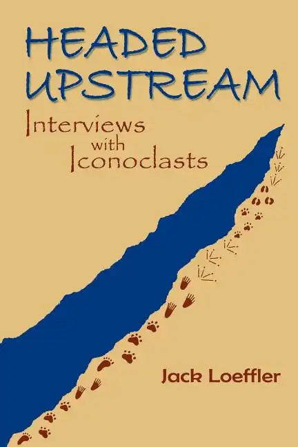 Headed Upstream: Interviews with Iconoclasts - Paperback
