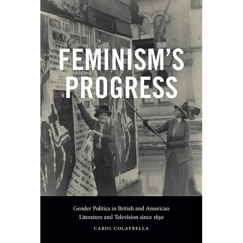 Feminism's Progress: Gender Politics in British and American Literature and Television since 1830 - Hardcover