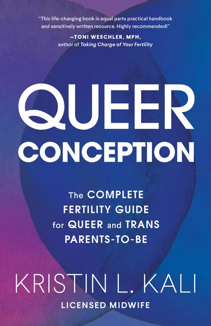 Queer Conception: The Complete Fertility Guide for Queer and Trans Parents-To-Be - Paperback