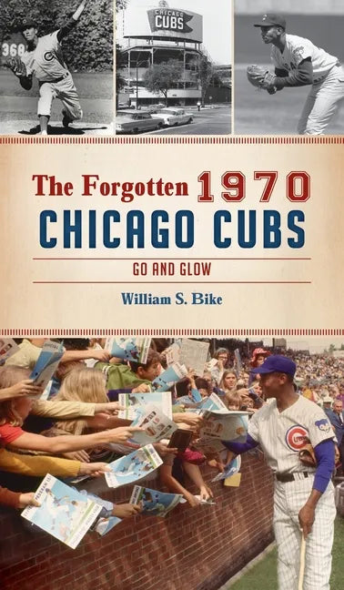 Forgotten 1970 Chicago Cubs: Go and Glow - Hardcover