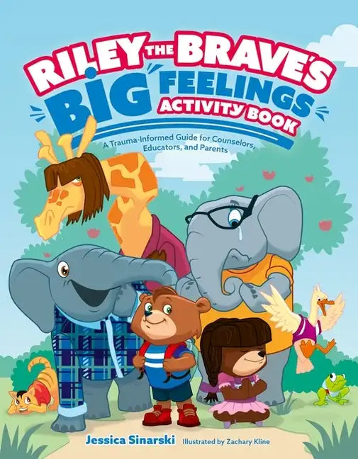 Riley the Brave's Big Feelings Activity Book: A Trauma-Informed Guide for Counselors, Educators, and Parents - Paperback
