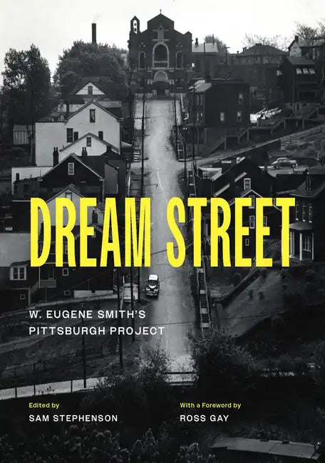 Dream Street: W. Eugene Smith's Pittsburgh Project - Hardcover