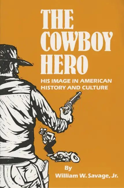 The Cowboy Hero: His Image in American History & Culture - Paperback