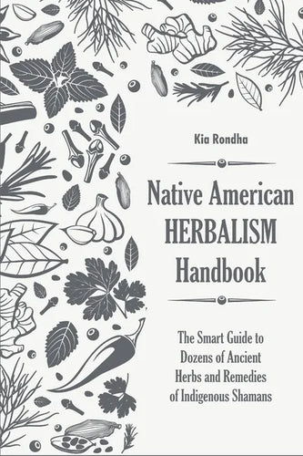 Native american herbalist's handbook: The smart guide to dozens of ancient herbs and remedies of indigenous shamans - Paperback