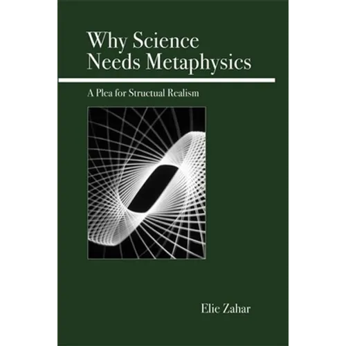 Why Science Needs Metaphysics: A Plea for Structural Realism - Paperback