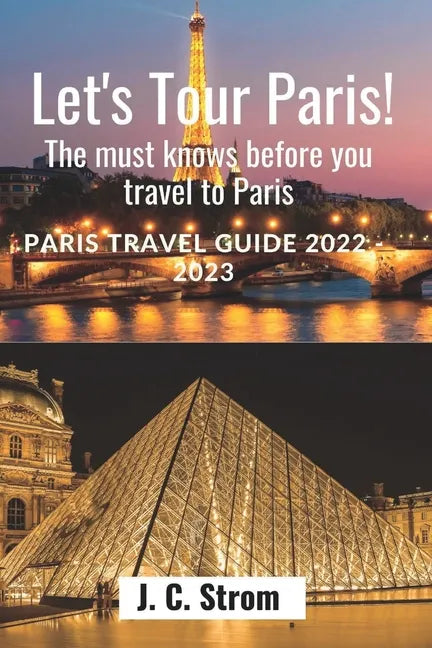 Let's tour Paris!: The must knows before you travel to Paris. Paris travel guide 2022 - 2023. - Paperback