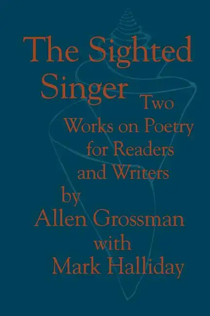 The Sighted Singer: Two Works on Poetry for Readers and Writers - Paperback