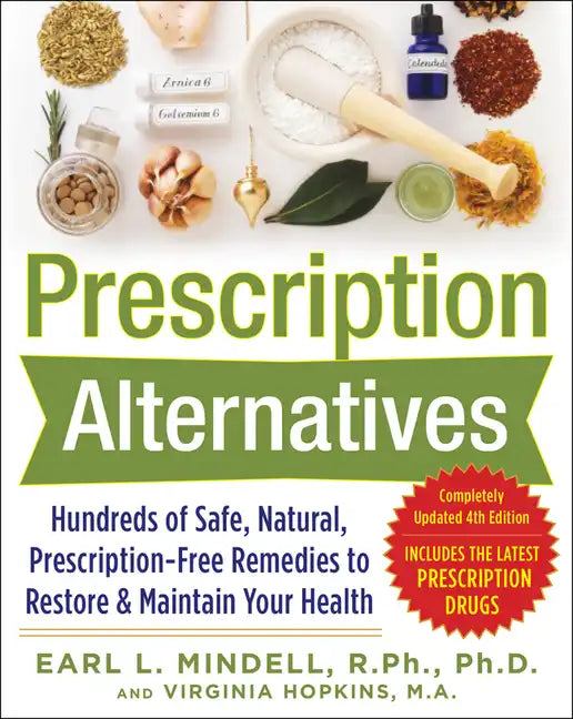 Prescription Alternatives: Hundreds of Safe, Natural, Prescription-Free Remedies to Restore and Maintain Your Health, Fourth Edition - Paperback
