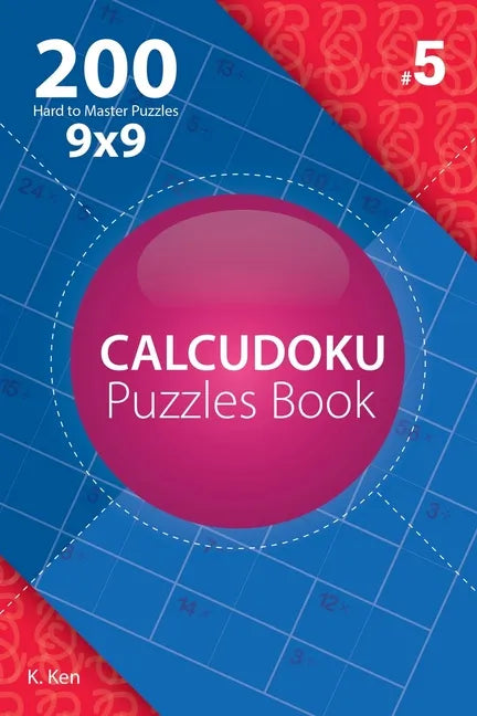 Calcudoku - 200 Hard to Master Puzzles 9x9 (Volume 5) - Paperback