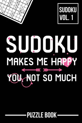 Sudoku Makes Me Happy You Not So Much Puzzle Book Volume 1: 200 Challenging Puzzles - Paperback