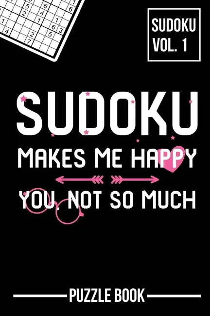 Sudoku Makes Me Happy You Not So Much Puzzle Book Volume 1: 200 Challenging Puzzles - Paperback