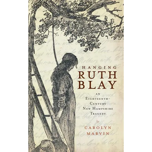 Hanging Ruth Blay: An Eighteenth-Century New Hampshire Tragedy - Hardcover