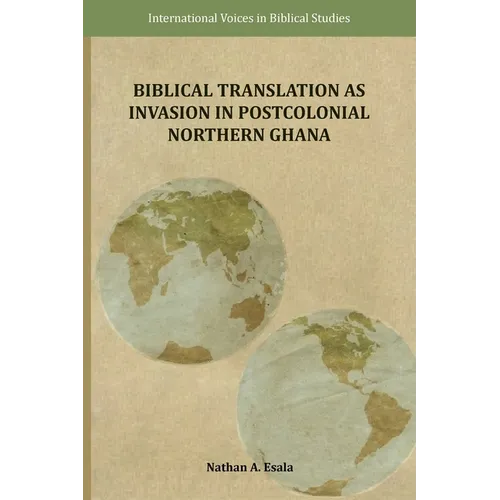 Biblical Translation as Invasion in Postcolonial Northern Ghana - Paperback