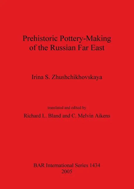 Prehistoric Pottery-Making of the Russian Far East - Paperback