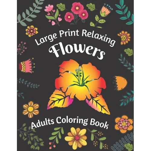 Large Print Relaxing Flowers Adults Coloring Book - Paperback