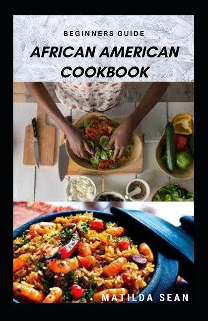 Beginners Guide African American Cookbook: A Delicious African American meal recipes for a good cook and families - Paperback