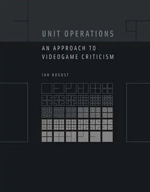 Unit Operations: An Approach to Videogame Criticism - Paperback