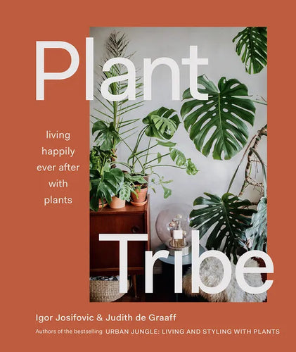 Plant Tribe: Living Happily Ever After with Plants - Hardcover