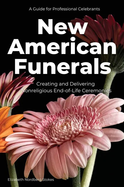 New American Funerals: Creating and Delivering Nonreligious End-of-Life Ceremonies - Paperback