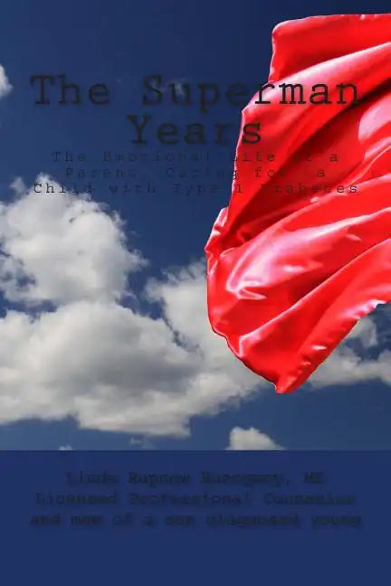The Superman Years: the Emotional Life of a Parent Caring for a Child with Type 1 Diabetes - Paperback