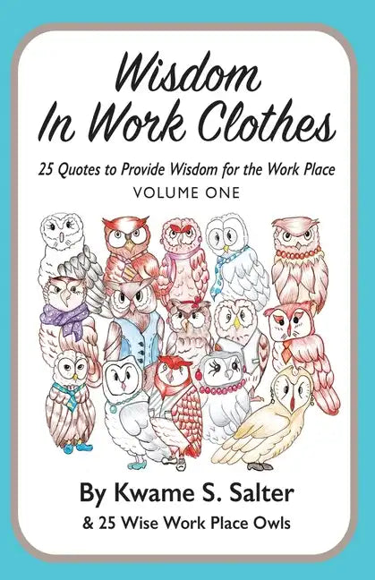 Wisdom In Work Clothes: 25 Quotes to Provide Wisdom for the Work Place - VOLUME ONE - Paperback