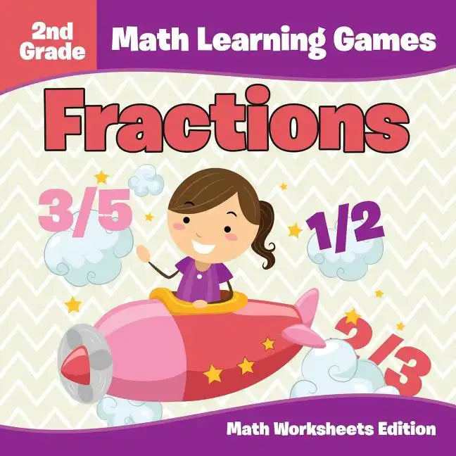 2nd Grade Math Learning Games: Fractions Math Worksheets Edition - Paperback