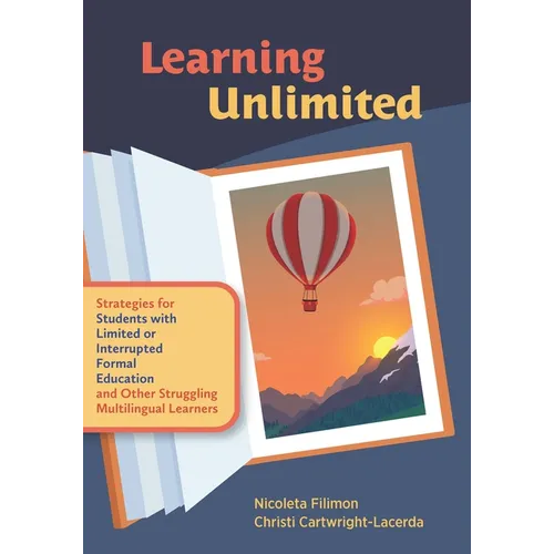 Learning Unlimited: Strategies for Students with Limited or Interrupted Formal Education and Other Struggling Multilingual Learners - Paperback