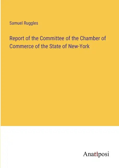 Report of the Committee of the Chamber of Commerce of the State of New-York - Paperback