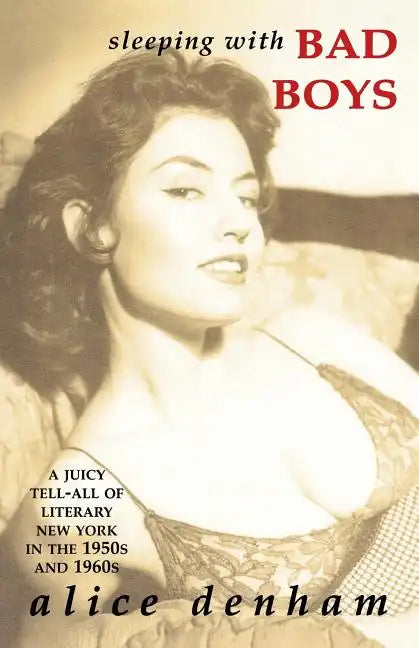 Sleeping with Bad Boys: A Juicy Tell-All of Literary New York in the the 1950s and 1960s - Paperback