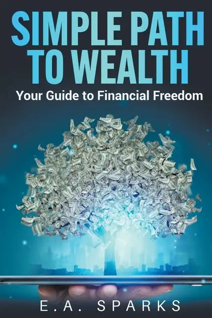 Simple Path to Wealth: Your Guide to Financial Freedom - Paperback