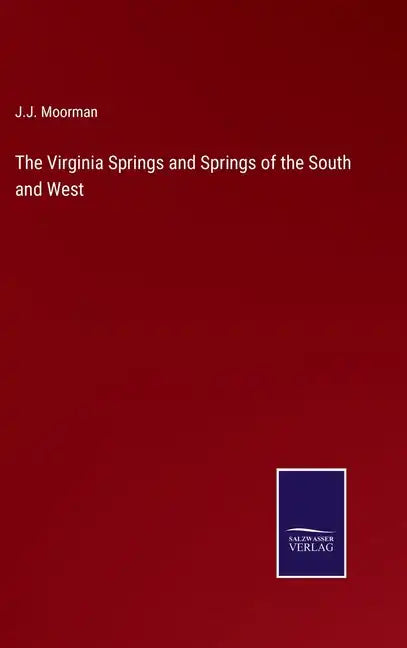 The Virginia Springs and Springs of the South and West - Hardcover