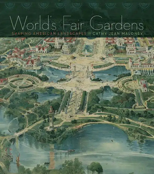 World's Fair Gardens: Shaping American Landscapes - Hardcover