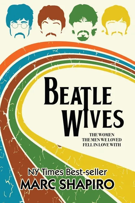 Beatle Wives: The Women the Men We Loved Fell in Love With - Paperback