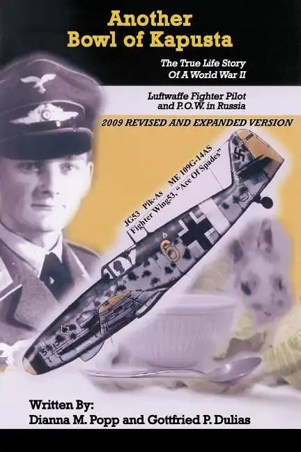 Another Bowl of Kapusta: The True Life Story of a World War II Luftwaffe Fighter Pilot and P.O.W. in Russia - Paperback