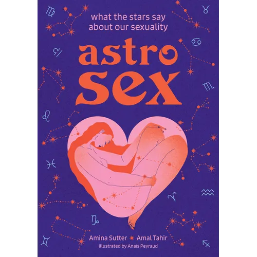 Astrosex: What the Stars Say about Our Sexuality - Hardcover
