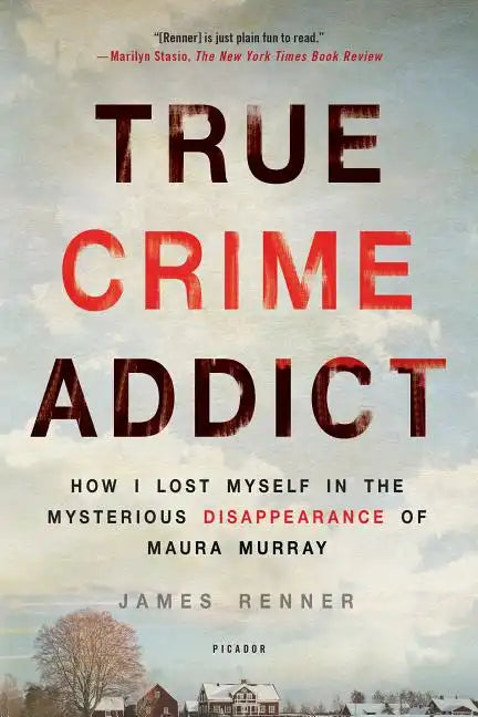 True Crime Addict: How I Lost Myself in the Mysterious Disappearance of Maura Murray - Paperback