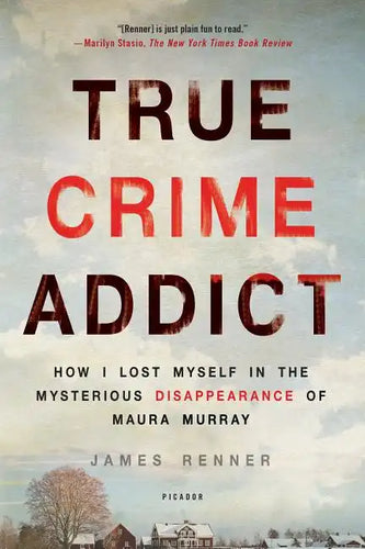 True Crime Addict: How I Lost Myself in the Mysterious Disappearance of Maura Murray - Paperback