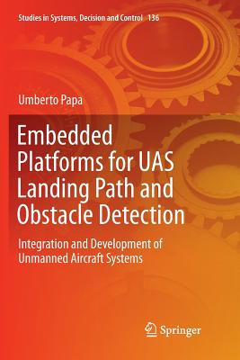 Embedded Platforms for Uas Landing Path and Obstacle Detection: Integration and Development of Unmanned Aircraft Systems - Paperback