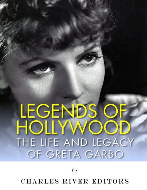 Legends of Hollywood: The Life and Legacy of Greta Garbo - Paperback