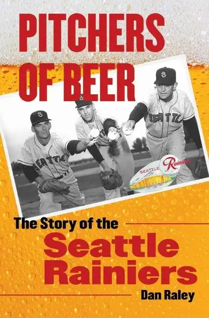 Pitchers of Beer: The Story of the Seattle Rainiers - Hardcover