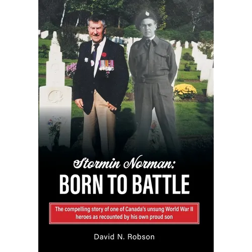 Stormin Norman: Born to Battle: The compelling story of one of Canada's unsung World War II heroes as recounted by his own proud son - Hardcover