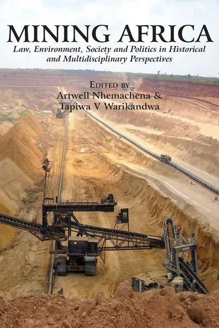 Mining Africa: Law, Environment, Society and Politics in Historical and Multidisciplinary Perspectives - Paperback