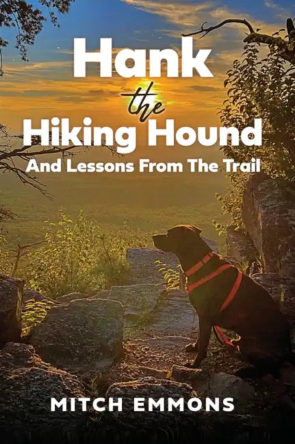 Hank the Hiking Hound And Lessons From The Trail - Hardcover