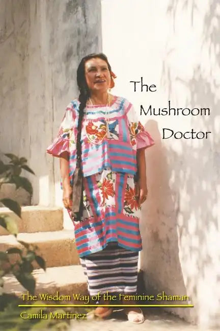 The Mushroom Doctor: The Wisdom Way Of The Feminine Shaman - Paperback