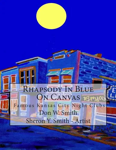Rhapsody In Blue On Canvas: Kansas City Old Jazz Clubs & Joints illustrated in Art & Music - Paperback
