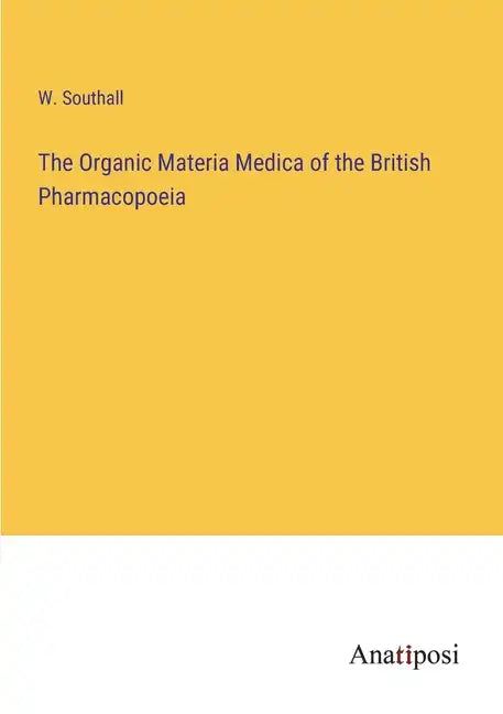 The Organic Materia Medica of the British Pharmacopoeia - Paperback