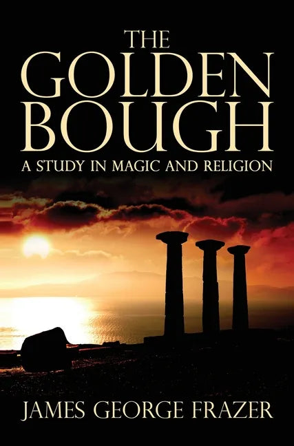 The Golden Bough: A Study of Magic and Religion - Hardcover