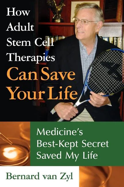 How Adult Stem Cell Therapies Can Save Your Life: Medicine's Best Kept Secret Saved My Life - Paperback